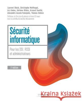 Securite informatique, 5e edition: Pour les DSI, RSSI et administrateurs. Thomas Debize Alexandre Anzala-Yamajako Arnaud Soulli 9782212118490 Eyrolles Group