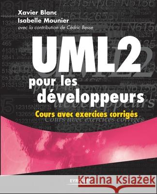 UML 2 pour les développeurs: Cours avec exercices corrigés Blanc, Xavier 9782212120295