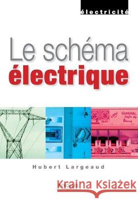 Le schéma électrique Hubert Largeaud 9782212120813 Eyrolles Group