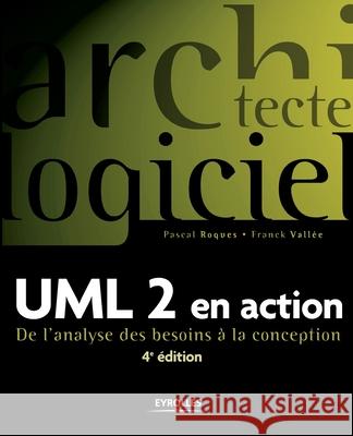 UML 2 en action: De l'analyse des besoins à la conception Roques, Pascal 9782212121049