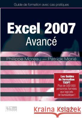 Excel 2007 Avancé Philippe Moreau, Patrick Morié 9782212122176