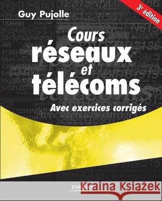 Cours réseaux et télécoms: Avec exercices corrigés Guy Pujolle 9782212124156