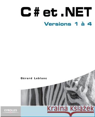 C# et .NET: Version 1 à 4 Gérard LeBlanc 9782212126044