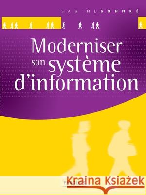 Moderniser son système d'information Sabine Bohnké 9782212127645 Eyrolles Group