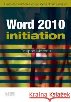 Word 2010 initiation Philippe Moreau 9782212128796