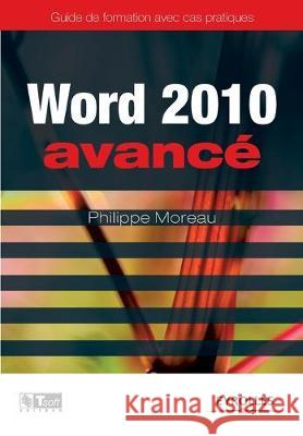 Word 2010 avancé: Image, communication et influence à la portée de tous Philippe Moreau 9782212128802