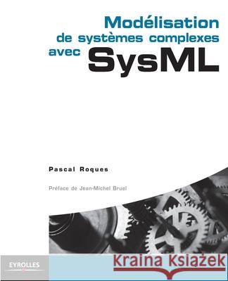Modélisation de systèmes complexes avec SysML Pascal Roques 9782212136418