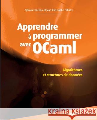 Apprendre à programmer avec Ocaml: Algorithmes et structures de données. Sylvain Conchon, Jean-Christophe Fillitre 9782212136784 Eyrolles Group
