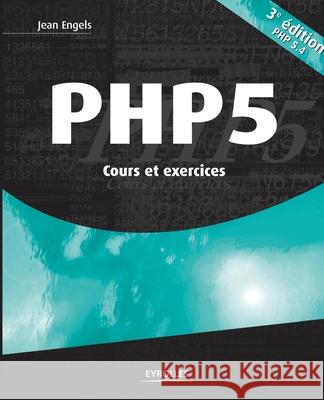 PHP 5: Cours et exercices Jean Engels 9782212137255