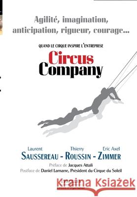 Circus Company: Quand le cirque inspire l'entreprise Laurent Saussereau Thierry Roussin Eric Axel Zimmer 9782212537482 Eyrolles Group