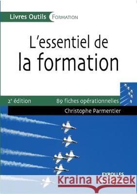 L'essentiel de la formation: 89 fiches opérationnelles Christophe Parmentier 9782212539387