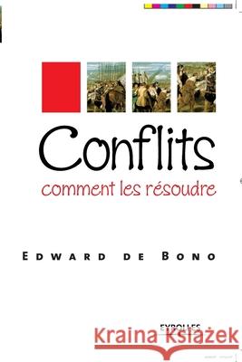 Conflits, comment les résoudre Edward de Bono 9782212539523