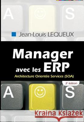 Manager avec les ERP: Architecture Orientée Services (SOA) Jean-Louis Lequeux 9782212540949