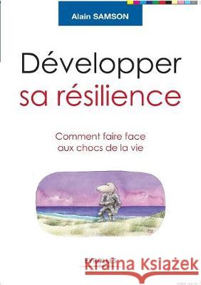 Développer sa résilience: Comment faire face aux chocs de la vie Alain Samson 9782212541465