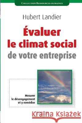 Evaluer le climat social de votre entreprise: Mesurer le désengagement et y remédier Hubert Landier 9782212541779