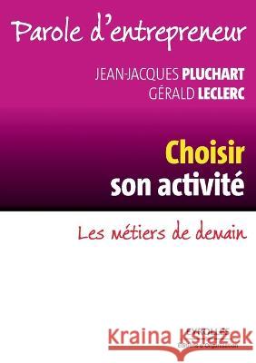 Choisir son activite: Les metiers de demain Jean-Jacques Pluchart Gerald Leclerc  9782212545586