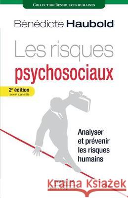 Les risques psychosociaux: Analyser et prévenir les risques humains Bénédicte Haubold 9782212548174