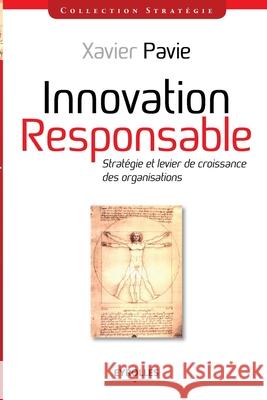 Innovation responsable: Stratégie et levier de croissance des organisations Xavier Pavie 9782212553000 Eyrolles Group