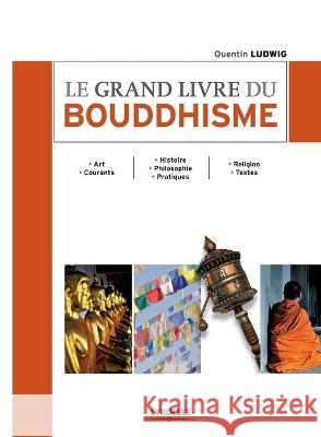 Le grand livre du bouddhisme Quentin Ludwig 9782212553246