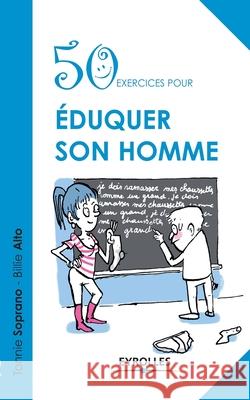 50 exercices pour éduquer son homme Tonnie Soprano, Billie Alto 9782212554816 Eyrolles Group