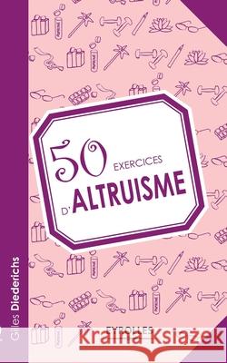 50 exercices d'altruisme Gilles Dietrichs 9782212554922 Eyrolles Group