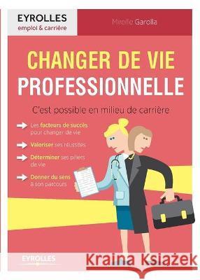 Changer de vie professionnelle: C'est possible en milieu de carrière Mireille Garolla 9782212561739