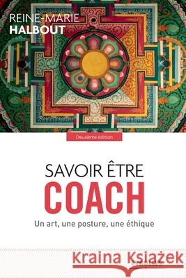 Savoir être coach: Un art, une posture, une éthique Reine-Marie Halbout 9782212561845