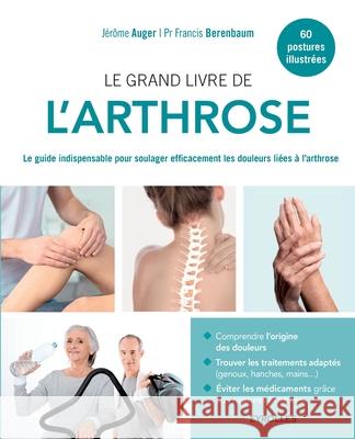 Le grand livre de l'arthrose: Le guide indispensable pour soulager efficacement les douleurs liées à l'arthrose Auger, Jérôme 9782212565225 Eyrolles Group