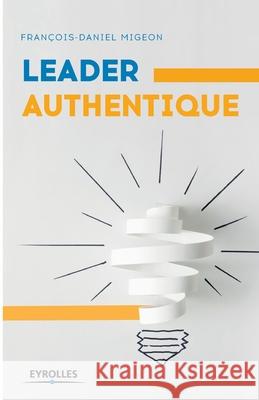 Leader authentique François-Daniel Migeon 9782212566383
