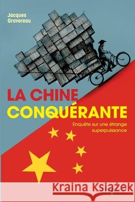 La Chine conquérante: Enquête sur une étrange superpuissance Jacques Gravereau 9782212566536 Editions D'Organisation