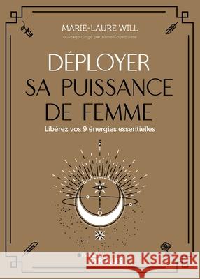 Déployer sa puissance de femme: Libérez vos 9 énergies essentielles Marie-Laure Will 9782212572698 Editions D'Organisation