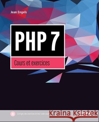 PHP7, Cours et exercices Jean Engels 9782212673609