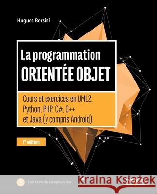 La programmation orientée objet: Cours et exercices en UML2, Python, PHP, C#, C++ et Java Hugues Bersini 9782212673999 Eyrolles Group