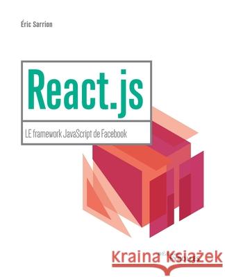 React.js: LE framework JavaScript de Facebook Éric Sarrion 9782212677560 Eyrolles Group