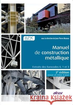 Manuel de construction métallique - 3e édition: Extraits des Eurocodes 0, 1 et 3 Jean-Pierre Muzeau 9782212678031