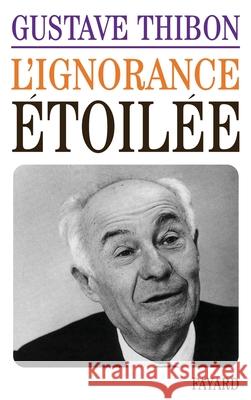 L'Ignorance ?toil?e Gustave Thibon 9782213000350