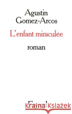 L'Enfant miracul?e Gomez-Arcos-A 9782213009599