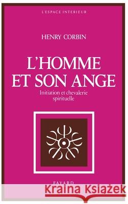 L Homme Et Son Ange: Initiation et chevalerie spirituelle Henry Corbin 9782213012957