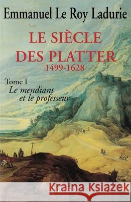 Le Si?cle des Platter (1499-1628) Le Roy Ladurie-E 9782213014449