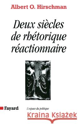 Deux si?cles de rh?torique r?actionnaire Albert O. Hirschman 9782213026480