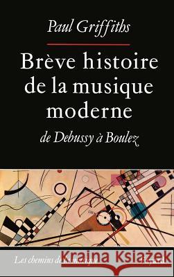 Br?ve histoire de la musique moderne Griffiths-P 9782213029993