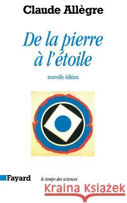 De la pierre ? l'?toile Allegre-C 9782213596891 Fayard