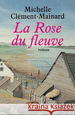 La Rose du fleuve Clement-Mainard-M 9782213598222