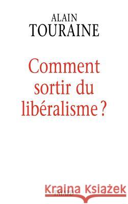 Comment sortir du lib?ralisme Touraine-A 9782213602943 Fayard