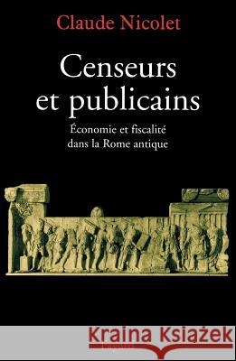 Censeurs et publicains: économie et fiscalité dans la Rome antique  9782213602967 