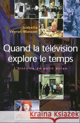 Quand la t?l?vision explore le temps Veyrat-Masson-I 9782213605951 Fayard