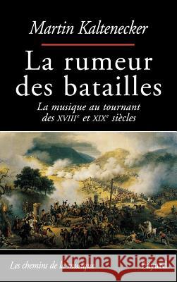 La rumeur des batailles Kaltenecker-M 9782213606187 Fayard