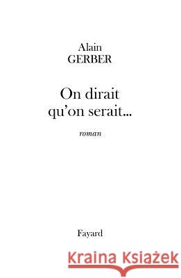 On dirait qu'on serait... Gerber-A 9782213607221