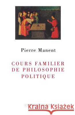 Cours familier de philosophie politique Manent-P 9782213611020 Fayard