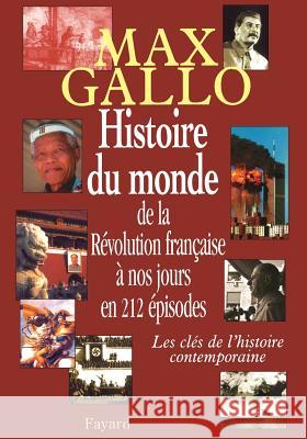 Histoire du monde, de la R?volution fran?aise ? nos jours en 212 ?pisodes Gallo-M 9782213611174 Fayard